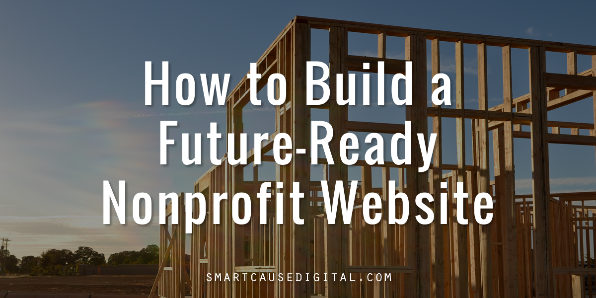 The Last Website You Will Ever Need: How to Build a Future-Ready Nonprofit Website