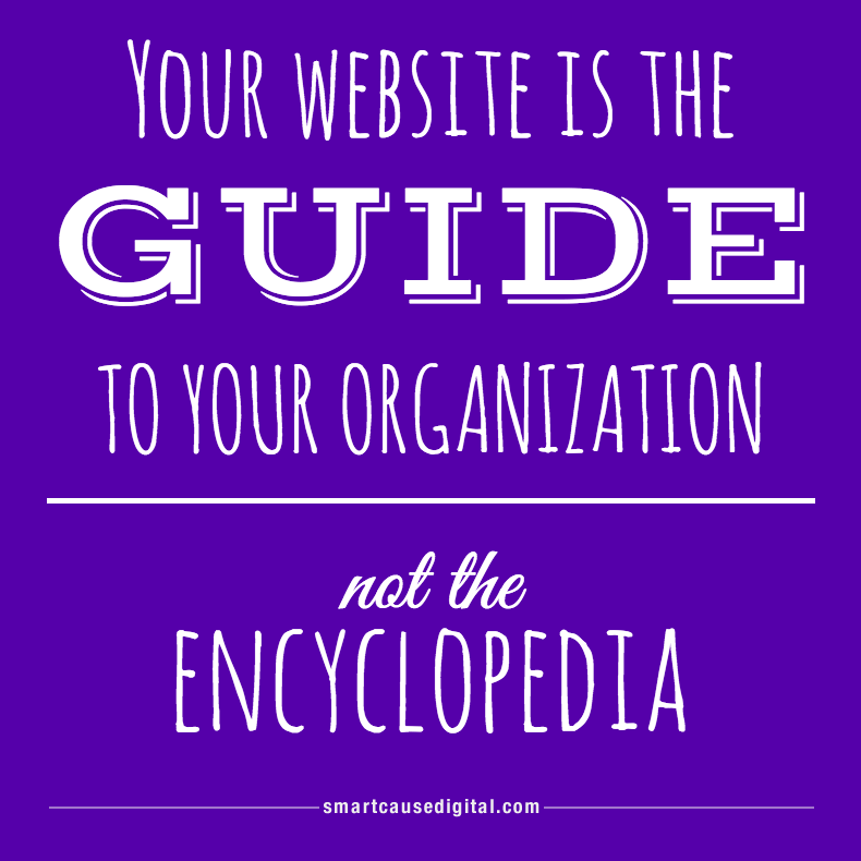 Your website is the guide to your organization, not the encyclopedia